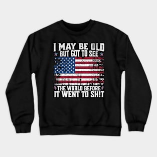 I May Be Old But Got To See The World Before It Went So Crewneck Sweatshirt